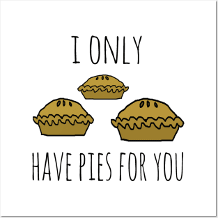 I only have pies for you Posters and Art